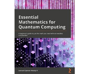 Essential Mathematics For Quantum Computing by Leonard S. Woody III