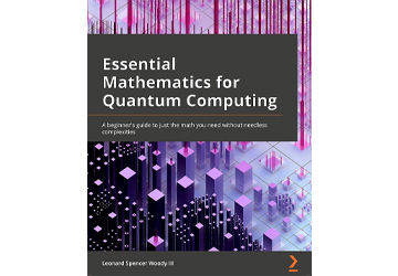 Essential Mathematics For Quantum Computing by Leonard S. Woody III