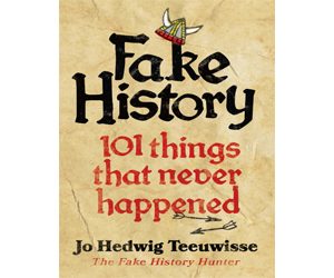Fake History: 101 Things that Never Happened